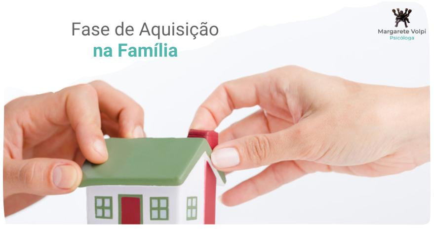 Fase de Aquisição familiar