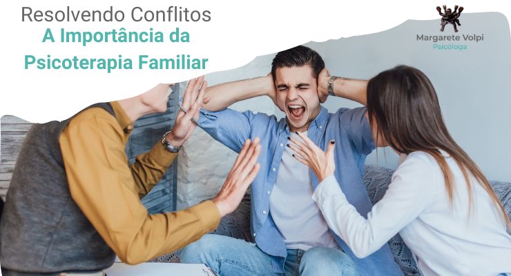 Resolvendo Conflitos: A Importância da Psicoterapia Familiar